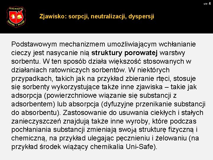 str. 4 Zjawisko: sorpcji, neutralizacji, dyspersji Podstawowym mechanizmem umożliwiającym wchłanianie cieczy jest nasycanie nią