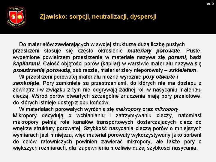 str. 5 Zjawisko: sorpcji, neutralizacji, dyspersji Do materiałów zawierających w swojej strukturze dużą liczbę