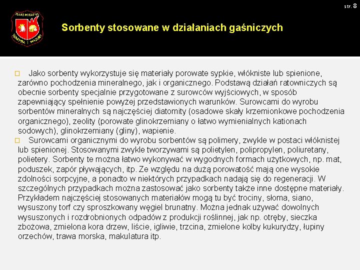 str. 8 Sorbenty stosowane w działaniach gaśniczych Jako sorbenty wykorzystuje się materiały porowate sypkie,