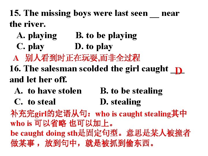 15. The missing boys were last seen __ near the river. A. playing B.