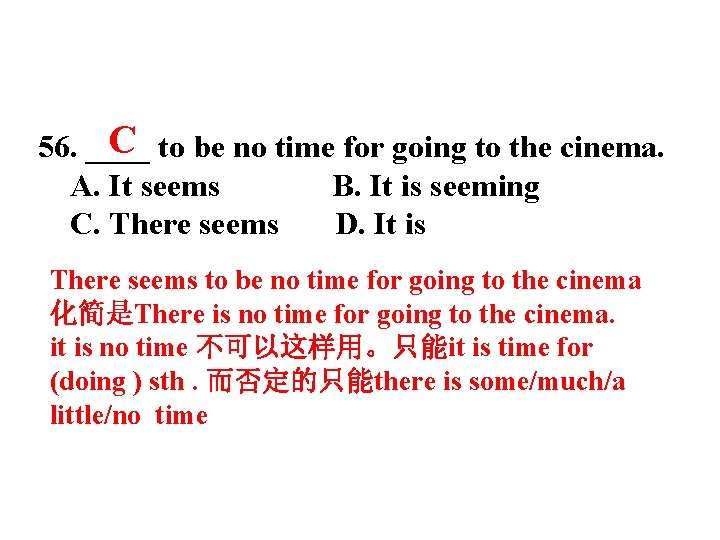 C to be no time for going to the cinema. 56. ____ A. It