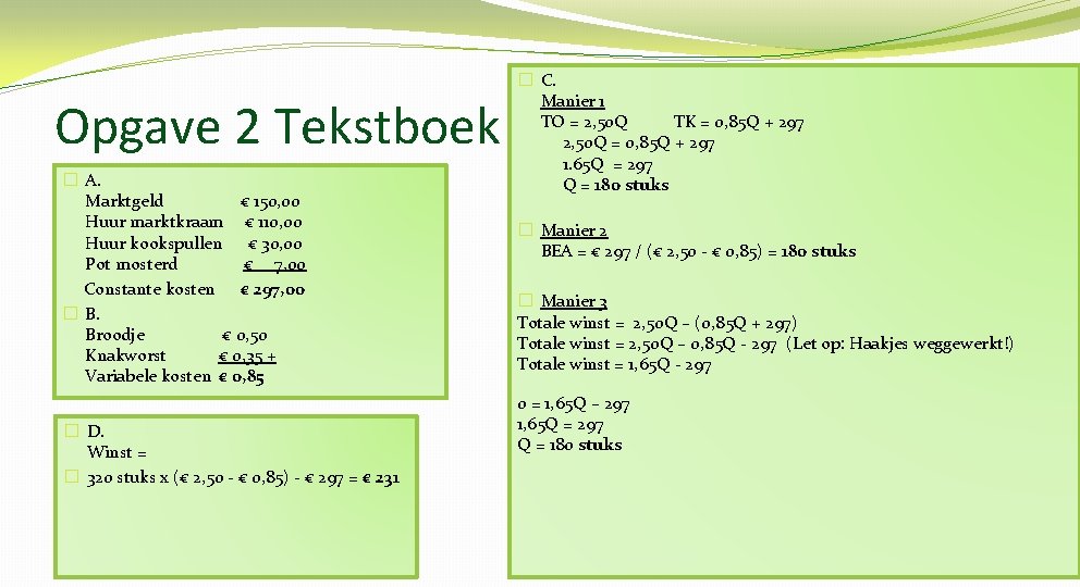 Opgave 2 Tekstboek � A. Marktgeld € 150, 00 Huur marktkraam € 110, 00