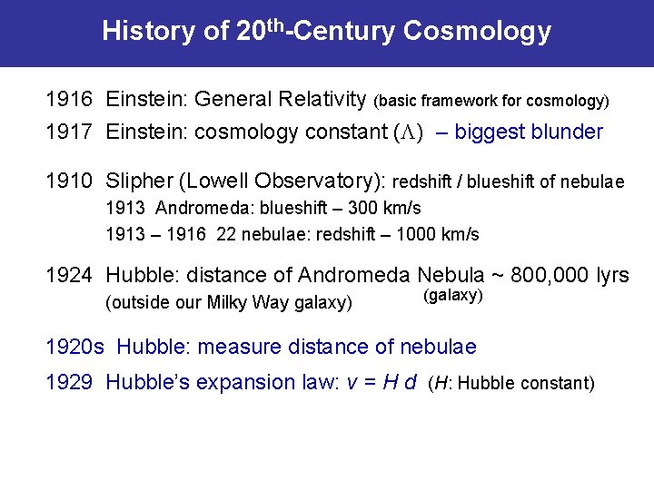 History of 20 th-Century Cosmology 1916 Einstein: General Relativity (basic framework for cosmology) 1917