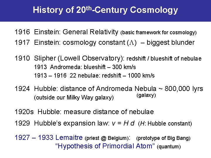 History of 20 th-Century Cosmology 1916 Einstein: General Relativity (basic framework for cosmology) 1917