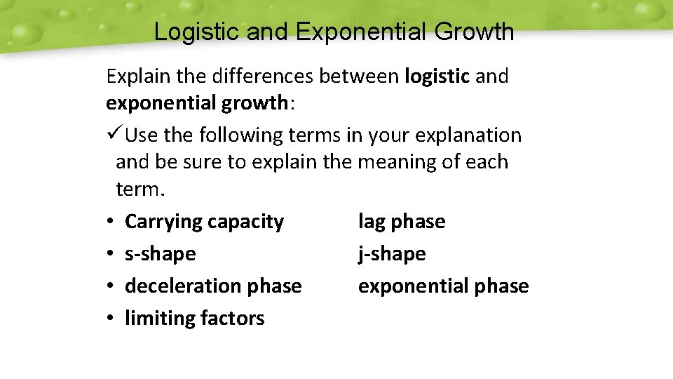 Logistic and Exponential Growth Explain the differences between logistic and exponential growth: üUse the