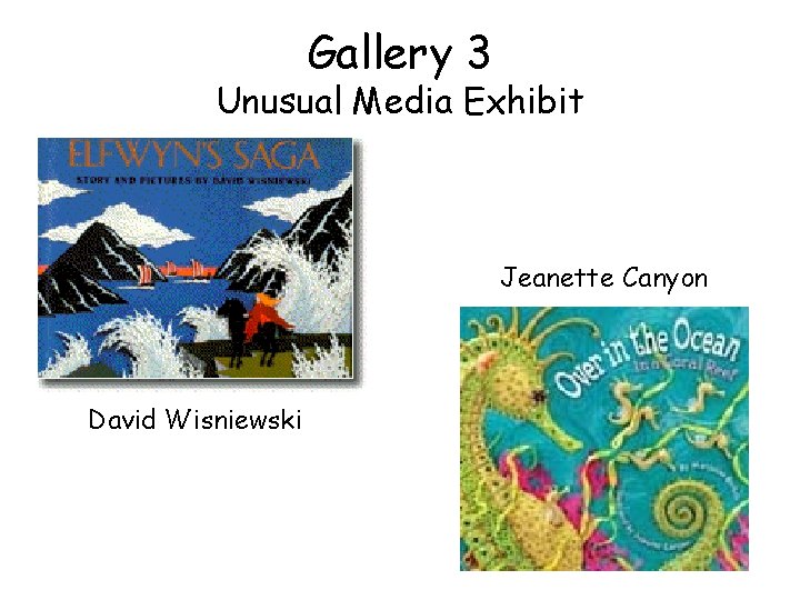 Gallery 3 Unusual Media Exhibit Jeanette Canyon David Wisniewski 