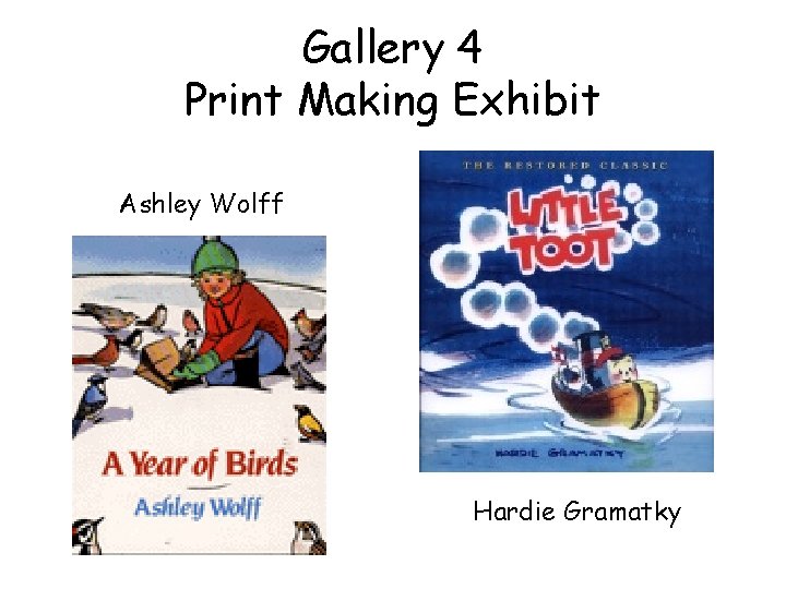 Gallery 4 Print Making Exhibit Ashley Wolff Hardie Gramatky 