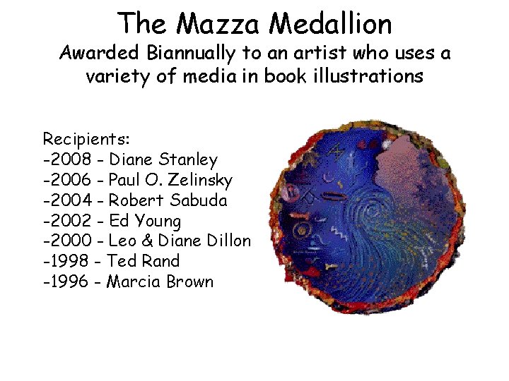 The Mazza Medallion Awarded Biannually to an artist who uses a variety of media