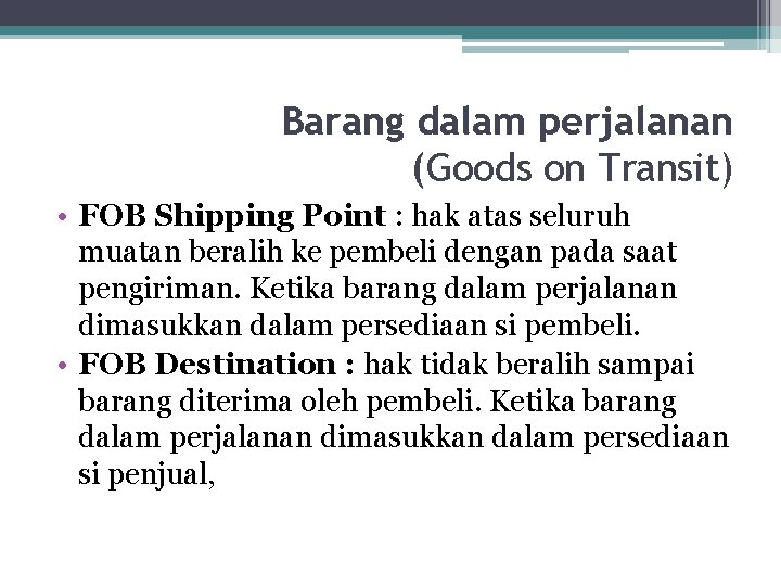 Barang dalam perjalanan (Goods on Transit) • FOB Shipping Point : hak atas seluruh