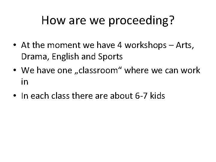 How are we proceeding? • At the moment we have 4 workshops – Arts,