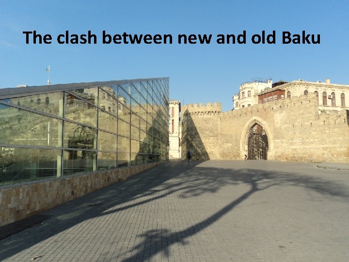 The clash between new and old Baku 