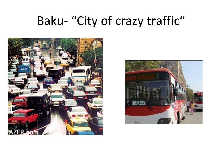 Baku- “City of crazy traffic“ 