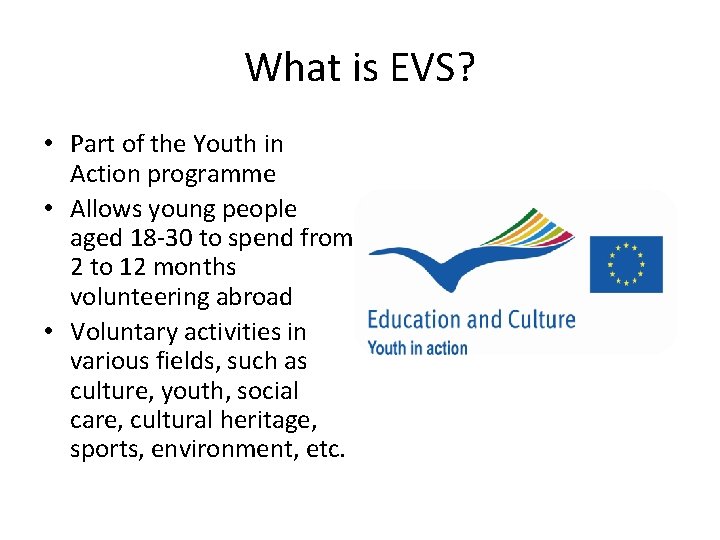 What is EVS? • Part of the Youth in Action programme • Allows young