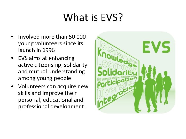 What is EVS? • Involved more than 50 000 young volunteers since its launch