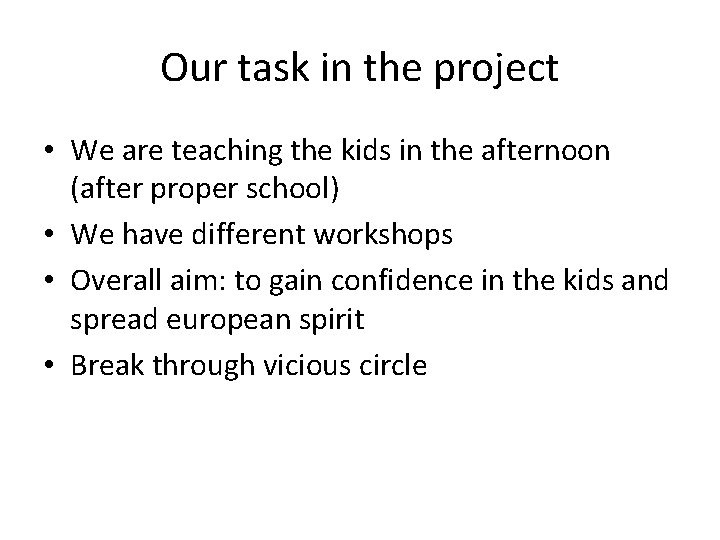 Our task in the project • We are teaching the kids in the afternoon