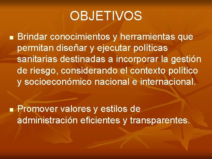 OBJETIVOS n n Brindar conocimientos y herramientas que permitan diseñar y ejecutar políticas sanitarias