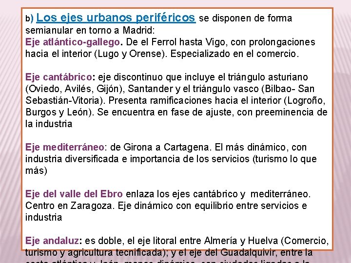 b) Los ejes urbanos periféricos se disponen de forma semianular en torno a Madrid: