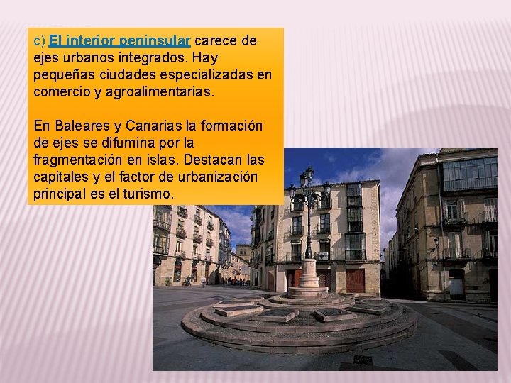 c) El interior peninsular carece de ejes urbanos integrados. Hay pequeñas ciudades especializadas en