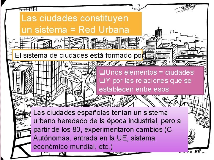 Las ciudades constituyen un sistema = Red Urbana El sistema de ciudades está formado