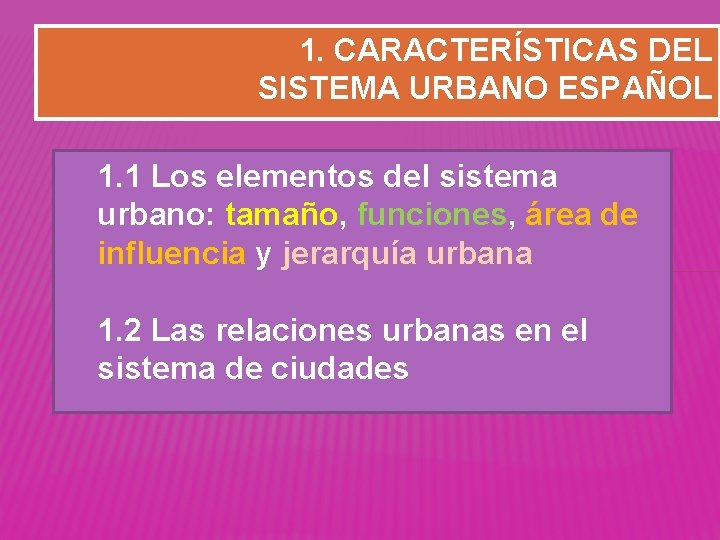 1. CARACTERÍSTICAS DEL SISTEMA URBANO ESPAÑOL 1. 1 Los elementos del sistema urbano: tamaño,