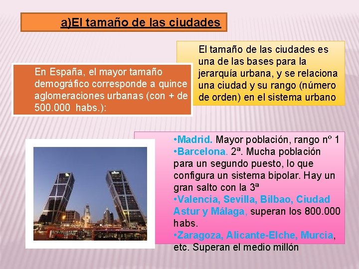 a)El tamaño de las ciudades En España, el mayor tamaño demográfico corresponde a quince