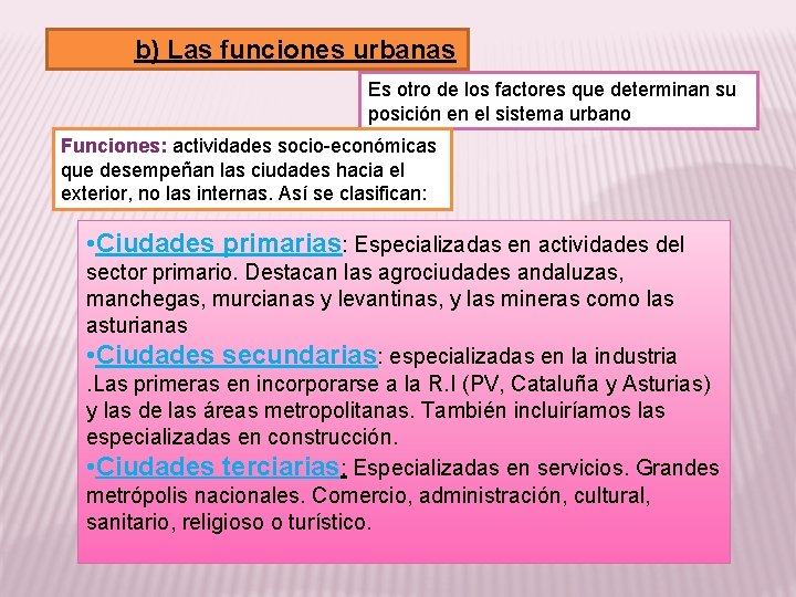 b) Las funciones urbanas Es otro de los factores que determinan su posición en