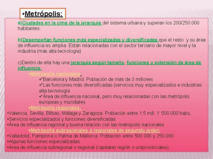  • Metrópolis: a)Ciudades en la cima de la jerarquía del sistema urbana y