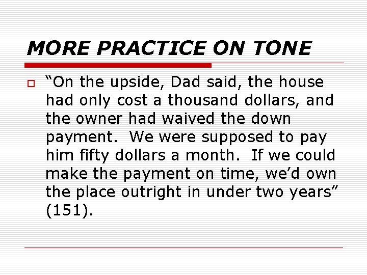 MORE PRACTICE ON TONE o “On the upside, Dad said, the house had only