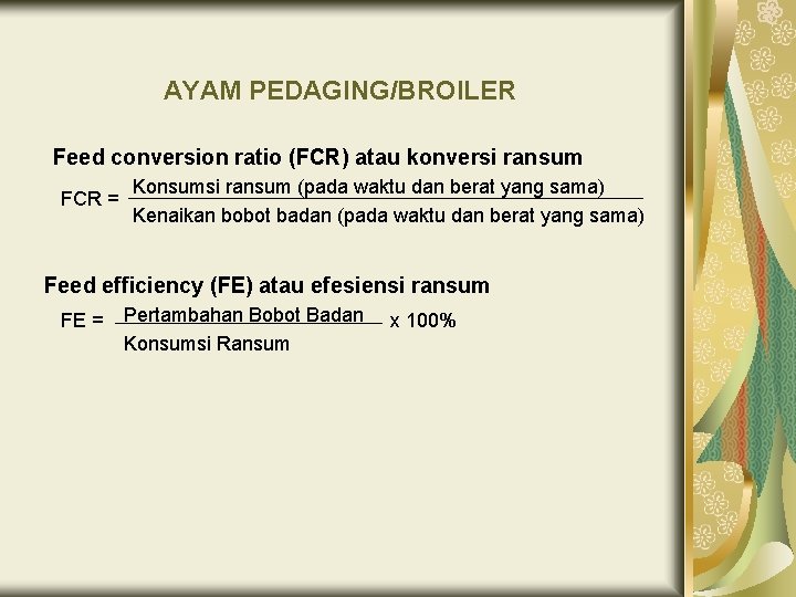 AYAM PEDAGING/BROILER Feed conversion ratio (FCR) atau konversi ransum FCR = Konsumsi ransum (pada