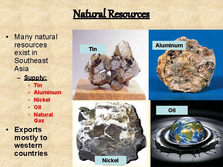 Natural Resources • Many natural resources exist in Southeast Asia Aluminum Tin – Supply: