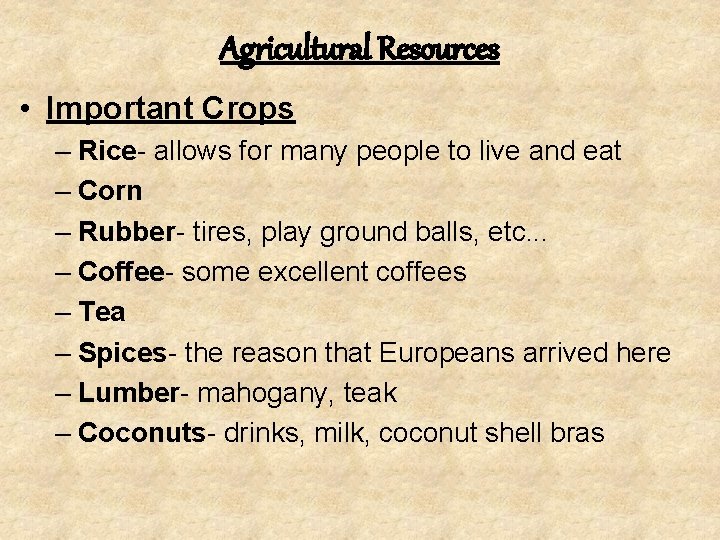 Agricultural Resources • Important Crops – Rice- allows for many people to live and