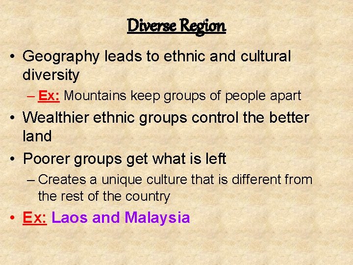 Diverse Region • Geography leads to ethnic and cultural diversity – Ex: Mountains keep
