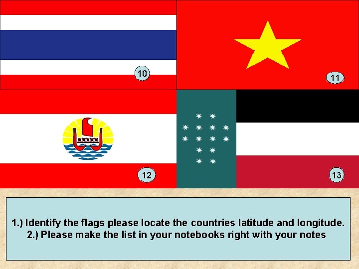 10 12 11 13 1. ) Identify the flags please locate the countries latitude