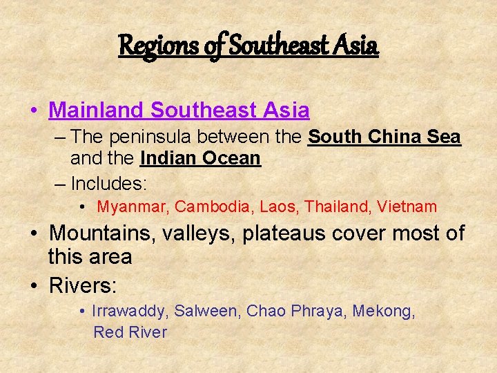 Regions of Southeast Asia • Mainland Southeast Asia – The peninsula between the South
