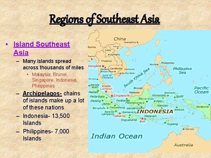 Regions of Southeast Asia • Island Southeast Asia – Many islands spread across thousands
