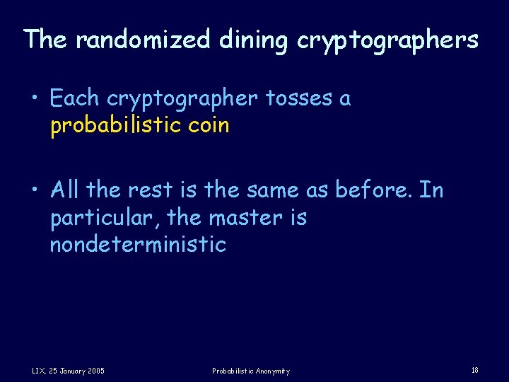 The randomized dining cryptographers • Each cryptographer tosses a probabilistic coin • All the
