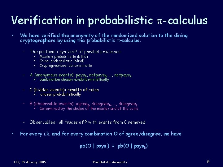 Verification in probabilistic p-calculus • • We have verified the anonymity of the randomized