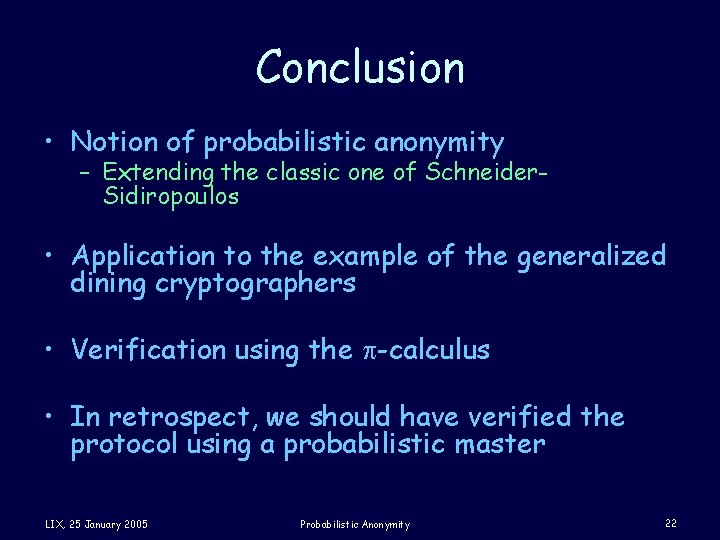 Conclusion • Notion of probabilistic anonymity – Extending the classic one of Schneider. Sidiropoulos