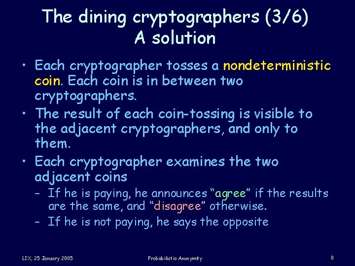 The dining cryptographers (3/6) A solution • Each cryptographer tosses a nondeterministic coin. Each