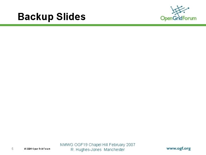 Backup Slides 5 © 2006 Open Grid Forum NMWG OGF 19 Chapel Hill February
