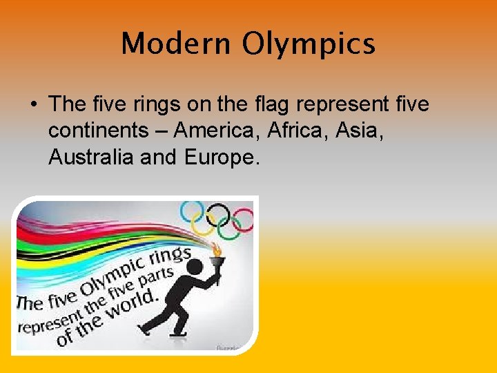 Modern Olympics • The five rings on the flag represent five continents – America,