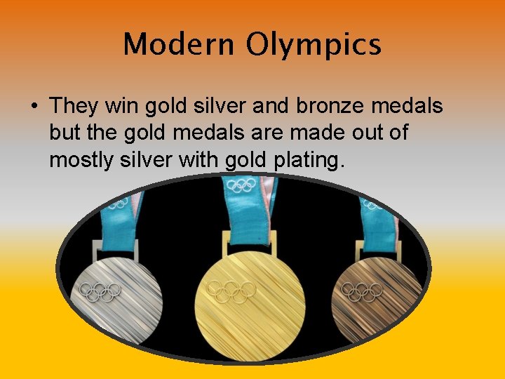 Modern Olympics • They win gold silver and bronze medals but the gold medals