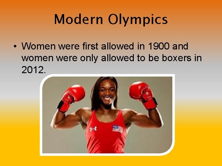 Modern Olympics • Women were first allowed in 1900 and women were only allowed