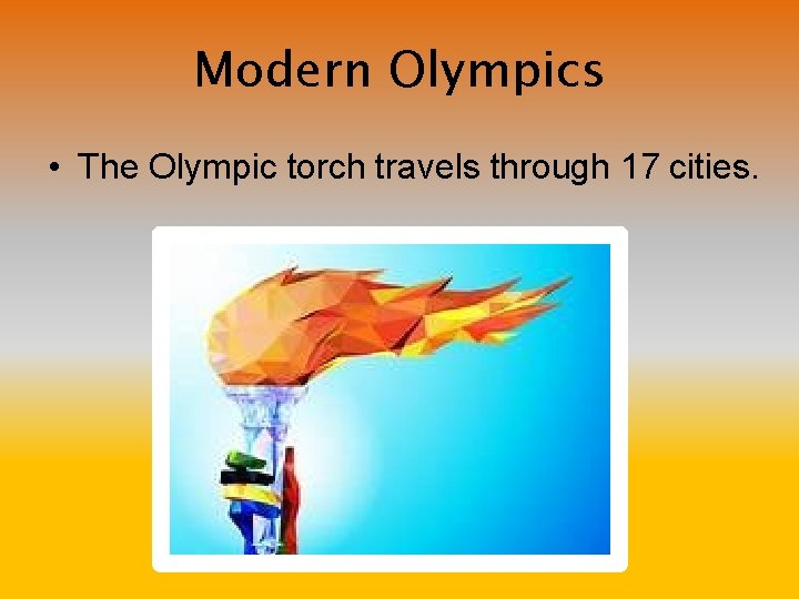 Modern Olympics • The Olympic torch travels through 17 cities. 
