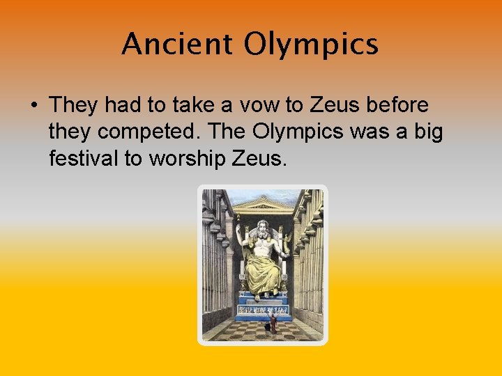 Ancient Olympics • They had to take a vow to Zeus before they competed.