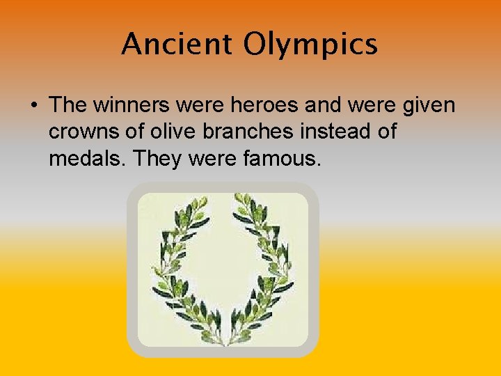 Ancient Olympics • The winners were heroes and were given crowns of olive branches