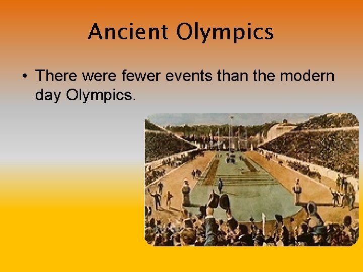 Ancient Olympics • There were fewer events than the modern day Olympics. 