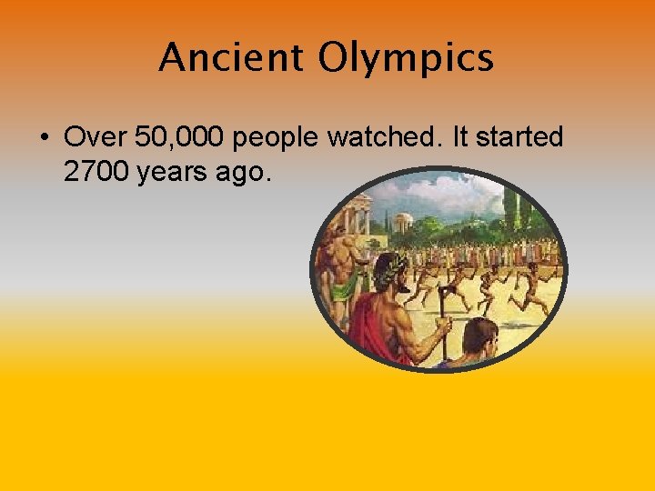 Ancient Olympics • Over 50, 000 people watched. It started 2700 years ago. 