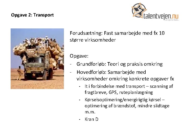 Opgave 2: Transport Forudsætning: Fast samarbejde med fx 10 større virksomheder Opgave: - Grundforløb: