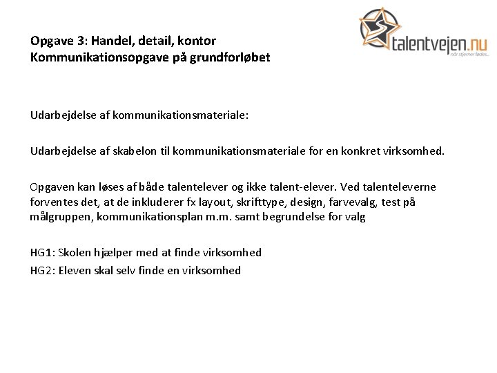 Opgave 3: Handel, detail, kontor Kommunikationsopgave på grundforløbet Udarbejdelse af kommunikationsmateriale: Udarbejdelse af skabelon